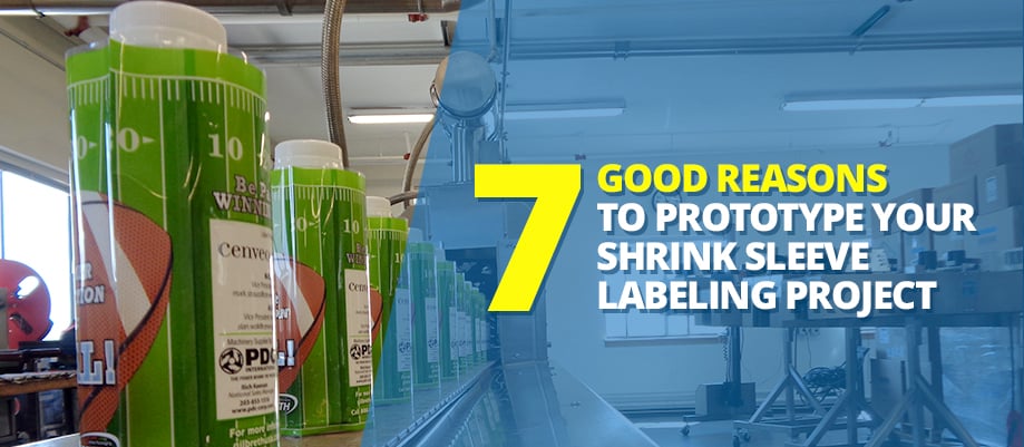 7 Good Reasons to Prototype Your Shrink Sleeve Labeling Project