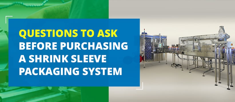 Questions to Ask Before Purchasing a Shrink Sleeve Packaging System blog image-new-1